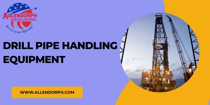 drill pipe handling equipment